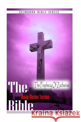 The Bible, Douay Rheims Version- The Prophecy Of Zacharias Rheims, Douay 9781475272291 Createspace - książka