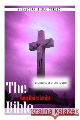 The Bible Douay-Rheims Version, The Apocalypse of St. John The Apostle Rheims, Douay 9781475276930 Createspace - książka