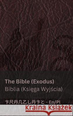 The Bible (Exodus) / Biblia (Księga Wyjścia): Tranzlaty English Polsku Kjv                                      Tranzlaty 9781835663394 Tranzlaty - książka