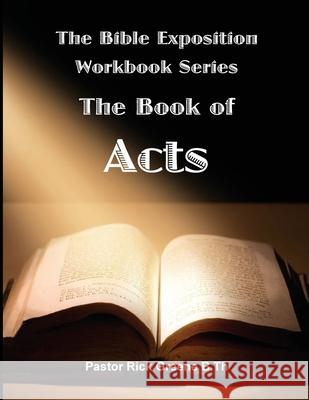 The Bible Exposition Series: The Book of Acts Pastor Rick Greene 9781542808712 Createspace Independent Publishing Platform - książka