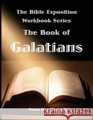 The Bible Exposition Series: The Book of Galatians Pastor Rick Greene 9781543159059 Createspace Independent Publishing Platform - książka