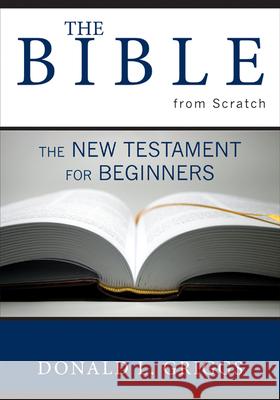 The Bible from Scratch: The New Testament for Beginners Griggs, Donald L. 9780664225773 Westminster John Knox Press - książka