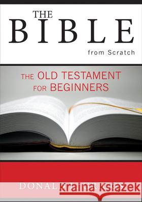 The Bible from Scratch: The Old Testament for Beginners Donald L. Griggs 9780664225766 Westminster John Knox Press - książka