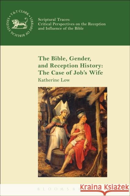 The Bible, Gender, and Reception History: The Case of Job's Wife Katherine Low 9780567662477 Bloomsbury Academic T&T Clark - książka