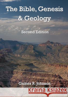 The Bible, Genesis & Geology: Rightly-Dividing Geology and Genesis Gaines R. Johnson Marti Rieske 9781492299172 Createspace - książka