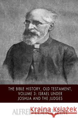 The Bible History, Old Testament, Volume 3: Israel under Joshua and the Judges Edersheim, Alfred 9781508544814 Createspace - książka