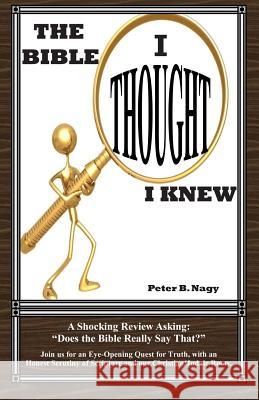 The Bible I Thought I Knew: Does the Bible really say that? Nagy, Sandy L. 9780615320977 Peter B. Nagy - książka