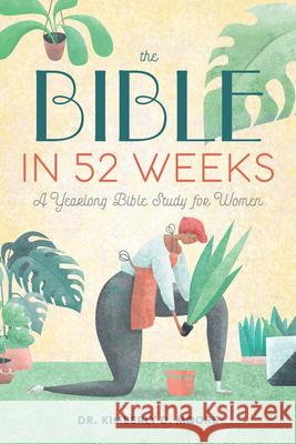 The Bible in 52 Weeks: A Yearlong Bible Study for Women Kimberly D. Moore 9781641528153 Rockridge Press - książka