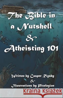 The Bible in a Nutshell & Atheisting 101 Kelly Pitner Casper Rigsby 9781790949014 Independently Published - książka