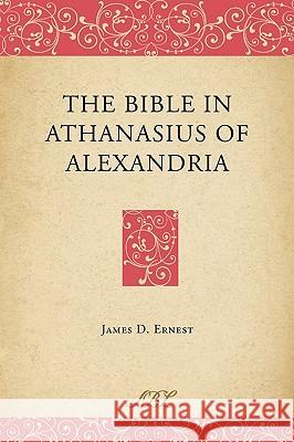 The Bible in Athanasius of Alexandria James D. Ernest 9781589834965 Society of Biblical Literature - książka