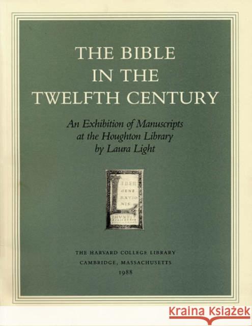 The Bible in the Twelfth Century: An Exhibition of Manuscripts at the Houghton Library Laura Light 9780974396347 HOUGHTON LIBRARY OF THE HARVARD COLLEGE LIBRA - książka