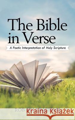 The Bible in Verse: A Poetic Interpretation of Holy Scripture Rob Bellingham 9781489745453 Liferich - książka