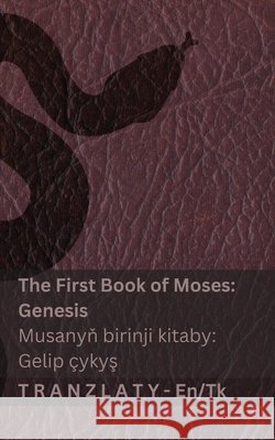 The Bible / Injil - The First Book of Moses (Genesis) / Musanyň birinji kitaby (Gelip ?ykyş): Tranzlaty English T?rkmence Kjv                                      Tranzlaty 9783692295152 Tranzlaty - książka