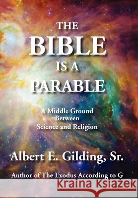 The Bible Is a Parable: A Middle Ground Between Science and Religion Sr. Albert E. Gilding 9781934956427 Elderberry Press (OR) - książka