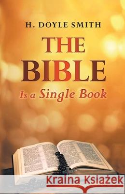 The Bible Is a Single Book H. Doyle Smith 9781958475706 Prominent Books Edge LLC - książka