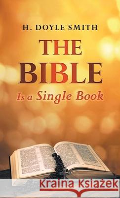 The Bible Is A Single Book H. Doyle Smith 9781964494180 Prominent Books Edge LLC - książka