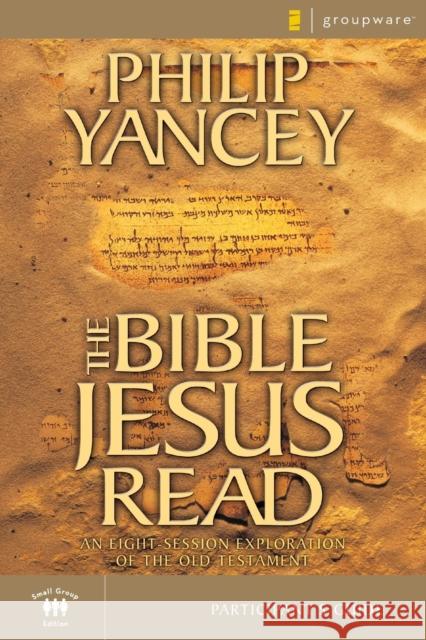 The Bible Jesus Read Participant's Guide: An Eight-Session Exploration of the Old Testament Yancey, Philip 9780310241850 Zondervan Publishing Company - książka
