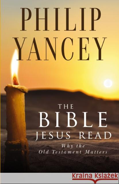 The Bible Jesus Read: Why the Old Testament Matters Philip Yancey 9780310245667 Zondervan - książka