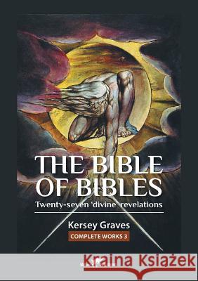 The Bible of Bibles: or Twenty-seven 'Divine' Revelations Graves, Kersey 9789492355393 Vamzzz Publishing - książka