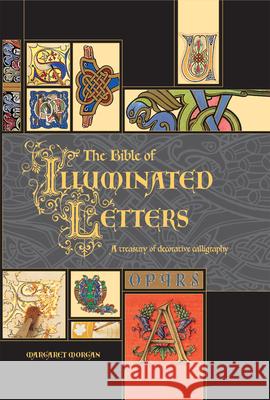 The Bible of Illuminated Letters: A Treasury of Decorative Calligraphy Margaret Morgan Rosemary Buczek 9780764158209 Barron's Educational Series - książka