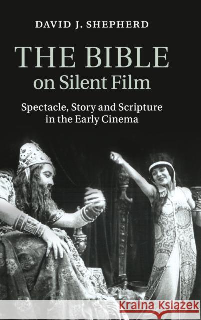 The Bible on Silent Film: Spectacle, Story and Scripture in the Early Cinema Shepherd, David J. 9781107042605  - książka