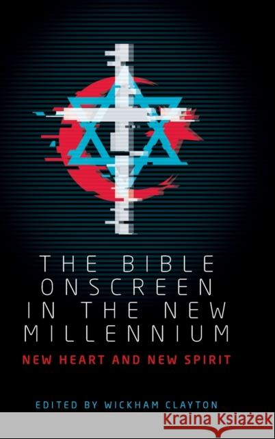 The Bible Onscreen in the New Millennium: New Heart and New Spirit Wickham Clayton 9781526136572 Manchester University Press - książka