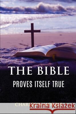 The Bible Proves Itself True Charles W Morris 9781955830508 Raising the Standard International Publishing - książka