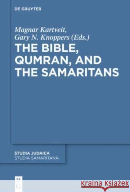 The Bible, Qumran, and the Samaritans Magnar Kartveit, Gary N. Knoppers 9783110575224 De Gruyter - książka