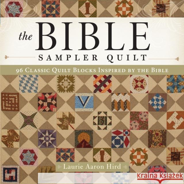 The Bible Sampler Quilt: 96 Classic Quilt Blocks Inspired by the Bible Laurie Aaron Hird 9781440245961 F&W Publications Inc - książka