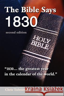 The Bible Says 1830: second edition Tolworthy, Chris 9780595242184 Writers Club Press - książka