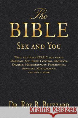 The Bible Sex and You: What the Bible REALLY says about: Marriage, Sex, Birth Control, Abortion, Divorce, Homosexuality, Fornication, Adulter Blizzard, Roy B. 9781482640458 Createspace - książka