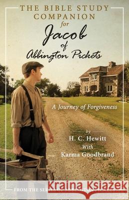 The Bible Study Companion for Jacob of Abbington Pickets: A Journey of Forgiveness H. C. Hewitt Karma Goodbrand 9781647465339 Author Academy Elite - książka