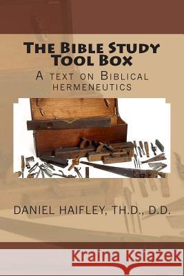 The Bible Study Tool Box: A text on Biblical hermeneutics Haifley, Daniel S. 9781500192426 Createspace - książka