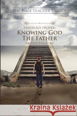 The Bible Teacher's Guide: Theology Proper: Knowing God the Father Gregory Terrell Brown 9780692463703 Btg Publishing - książka