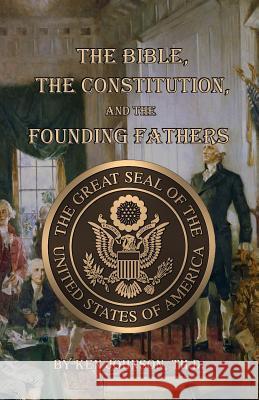 The Bible, The Constitution, and The Founding Fathers Johnson Th D., Ken 9781534773325 Createspace Independent Publishing Platform - książka