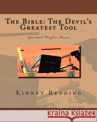 The Bible: The Devil's Greatest Tool: Spiritual Warfare Basics Kinney Redding 9781496088185 Createspace - książka