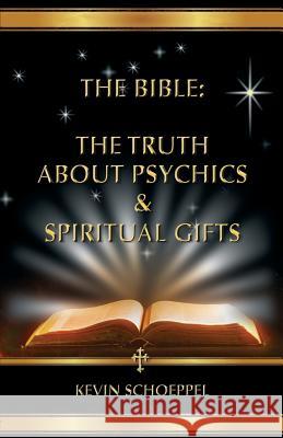 The Bible: The Truth About Psychics & Spiritual Gifts Schoeppel, Kevin 9781484127667 Createspace - książka