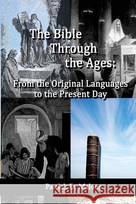 The Bible Through the Ages: From the Original Languages to the Present Day Patrick D. Malone 9781547084449 Createspace Independent Publishing Platform - książka