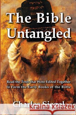 The Bible Untangled: Read the Texts that Were Edited Together to Form the Early Books of the Bible Charles Siegel 9781941667200 Omo Press - książka