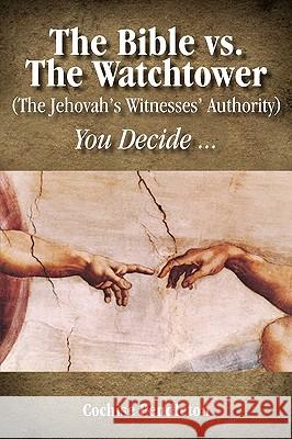 The Bible vs. the Watchtower (the Jehovah's Witnesses' Authority) Cochise Pendleton 9781432750398 Outskirts Press - książka