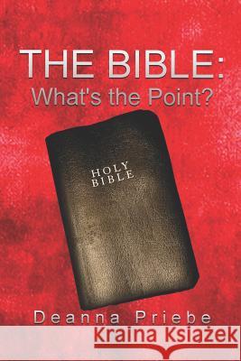 The Bible: What's the Point? Deanna Priebe 9781723837593 Independently Published - książka