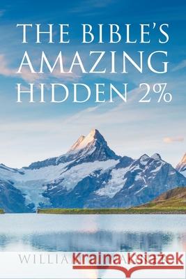 The Bible's Amazing Hidden 2% William L. Wagner 9781098058319 Christian Faith Publishing, Inc - książka