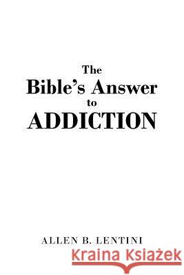 The Bible's Answer to Addiction Allen B. Lentini 9781641401517 Christian Faith Publishing, Inc. - książka