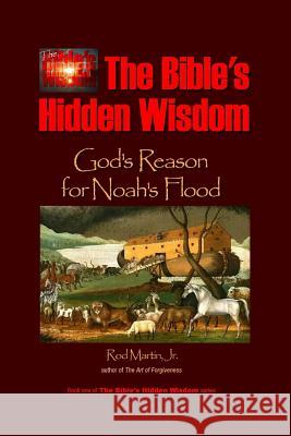 The Bible's Hidden Wisdom: God's Reason for Noah's Flood Rod Marti 9781496160317 Createspace - książka