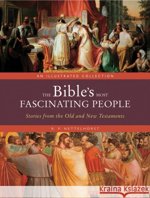 The Bible's Most Fascinating People: Stories from the Old and New Testaments R. P. Nettelhorst 9780785847465 Chartwell Books - książka