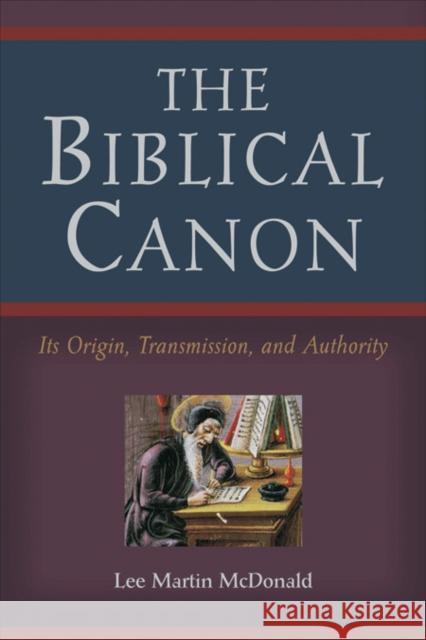 The Biblical Canon – Its Origin, Transmission, and Authority Lee Martin Mcdonald 9780801047107 Baker Publishing Group - książka