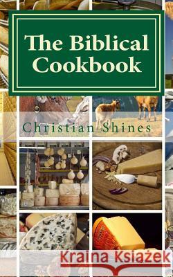 The Biblical Cookbook: Dairy Christian Shines 9781544297729 Createspace Independent Publishing Platform - książka