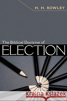The Biblical Doctrine of Election H. H. Rowley 9781606087633 Wipf & Stock Publishers - książka
