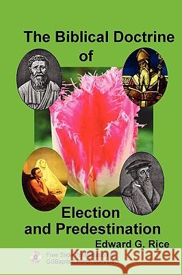 The Biblical Doctrine of Election and Predestination Edward G. Rice 9780578024554 Pastor E. G. Rice Publishing - książka