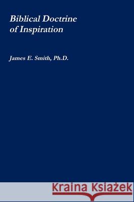 The Biblical Doctrine of Inspiration Ph.D., James E. Smith 9781794877030 Lulu.com - książka
